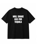 Will Shake Ass For Tequila