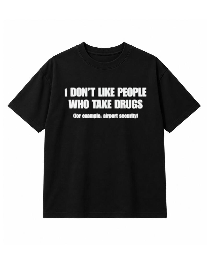 I Don't Like People Who Take Drugs