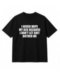 I Never Wipe My Ass